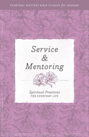 Service and Mentoring: Spiritual Practices for Everyday Life 1619705729 Book Cover