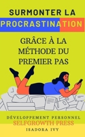 Surmonter la Procrastination grâce à la Méthode du Premier Pas (French Edition) B0DY69CDGH Book Cover