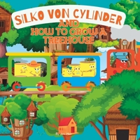 Silko Von Cylinder and How to Grow a Treehouse: A children's book about perseverance B0C88L69NJ Book Cover