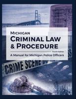 Michigan Criminal Law AND Procedure: A Manual for Michigan Police Officers 1524940054 Book Cover