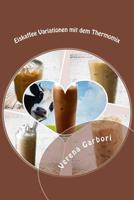 Eiskaffee Variationen mit dem Thermomix 1500794082 Book Cover