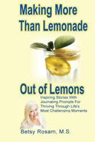 Making More Than Lemonade Out of Lemons: Inspiring Stories With Journaling Prompts For Thriving Through Life's Most Challenging Moments 0692948821 Book Cover