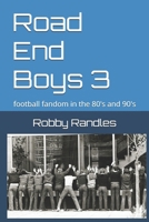 Road End Boys 3: football fandom in the 80's and 90's B0G6T3HDS9 Book Cover