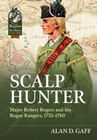 Scalp Hunter: Major Robert Rogers and His Rogue Rangers, 1755 - 1760 (From Reason to Revolution) 1804518239 Book Cover