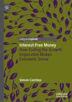 Interest-Free Money: How Ending the Growth Imperative Makes Economic Sense 3032107164 Book Cover