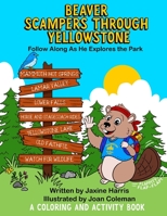 Beaver Scampers Through Yellowstone : Follow along As He Explores the Park 0578637758 Book Cover