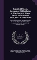 Reports of Cases, Determined at Nisi Prius, in the Courts of King's Bench and Common Pleas, and on the Circuit: From the Sittings After Michaelmas Term, 55 Geo. III. 1814, to the Sittings After [Micha 1347723846 Book Cover