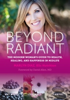 Beyond Radiant: The Modern Woman's Guide to Health, Healing, and Happiness in Midlife 1734956321 Book Cover