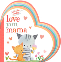 Welcome, Baby: Love You, Mama 0593303873 Book Cover