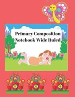 Primary Composition Notebook Wide Ruled: Practice Papers for Elementary and Preschool 1072853213 Book Cover