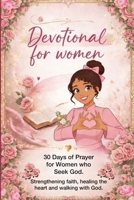 Devotional for women.: 30 Days of Prayer for Women Seeking God. Strengthening faith, healing the heart, and walking with God. The Daily Encounter Your Soul Has Been Waiting For. B0GXPDBPBT Book Cover