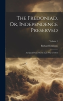 The Fredoniad, Or, Independence Preserved: An Epick Poem On the Late War of 1812; Volume 1 1020385626 Book Cover