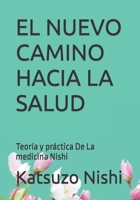 EL NUEVO CAMINO HACIA LA SALUD: Teoría y práctica De La medicina Nishi (Spanish Edition) B0CQSTMW57 Book Cover