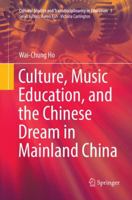 Culture, Music Education, and the Chinese Dream in Mainland China 9811356505 Book Cover