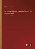 Die Naturkräfte in ihrer Anwendung auf die Landwirtschaft 336842484X Book Cover