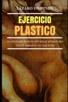 Ejercicio Plastico: La incre�ble historia del mural de David Siqueiros por encargo de Natalio Botana 1500694401 Book Cover