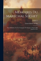 Mémoires Du Maréchal Suchet: Duc D'albufera, Sur Ses Campagnes En Espagne, Depuis 1808 Jusqu'en 1814; Volume 2 102134060X Book Cover