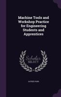 Machine Tools and Workshop Practice for Engineering Students and Apprentices 1144778352 Book Cover