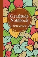 Gratitude Notebook for Moms: A Thoughtful Gratitude Notebook for Moms to Reflect, Appreciate, and Celebrate Life's Blessings 1312692219 Book Cover