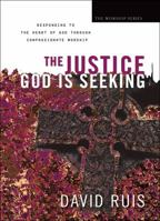 The Justice God is Seeking: Responding to the Heart of God Through Compassionate Worship 0830768823 Book Cover
