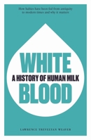 White Blood: A History of Human Milk 1913491269 Book Cover