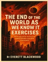 The End Of The World As We Know It Exercises: With Exclusive Details Of Christopher Golden Teachings B0FNRXW51R Book Cover