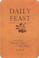Daily Feast: Meditations from Feasting on the Word, Year B 0664267440 Book Cover