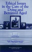 Ethical Issues in the Care of the Dying & Bereaved Aged (Death, Value and Meaning) 0895031361 Book Cover