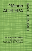 Método ACELERA: Seu Guia para a Transição de Frequência e a Cocriação da Sua Realidade (Portuguese Edition) B0FQ2R6DWP Book Cover