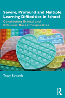 Severe, Profound and Multiple Learning Difficulties in Schools: Considering Ethical and Dilemma-Based Perspectives 103288875X Book Cover