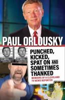 Punched, Kicked, Spat On, and Sometimes Thanked: Memoirs of a Cleveland TV News Reporter 1598511149 Book Cover