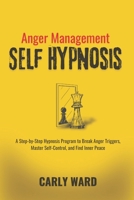 Anger Management Self Hypnosis: A Step-by-Step Hypnosis Program to Break Anger Triggers, Master Self-Control, and Find Inner Peace B0FPRDQBQ6 Book Cover