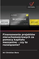 Finansowanie projektów nieruchomosciowych za pomoca kapitalu mezzanine - czy to rozwiazanie? (Polish Edition) 6209844723 Book Cover