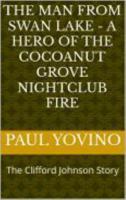 The Man From Swan Lake - Hero of The Cocoanut Grove Fire: The Clifford Johnson Story B0FLF69DT3 Book Cover