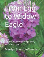 From Egg to Widow Eagle: A Poetic Journey Through Grief, Faith, and Love B0FPYTHNTN Book Cover