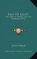 Rays Of Light: Or Church Themes And Life Problems 1437116752 Book Cover