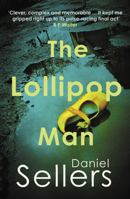The Lollipop Man: The New Gritty Crime Novel from Bestselling Author Daniel Sellers 0749032715 Book Cover
