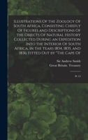 Illustrations Of the Zoology Of South Africa, Consisting Chiefly Of Figures and Descriptions Of the Objects Of Natural History Collected During an ... and 1836; Fitted out by "The Cape Of: Pt 13 1378438574 Book Cover