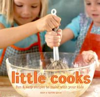 Little Cooks: Fun and Easy Recipes to Make With Your Kids 1616285443 Book Cover