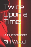 Twice Upon a Time:: 07. Heartbeats B0DQ59L181 Book Cover