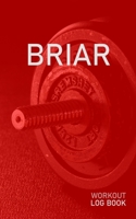 Briar: Blank Daily Health Fitness Workout Log Book Track Exercise Type, Sets, Reps, Weight, Cardio, Calories, Distance & Time Record Stretches Warmup Cooldown & Water Intake Personalized First Name In 1655102117 Book Cover