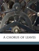 A Chorus of Leaves 0548595852 Book Cover