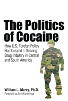 The Politics of Cocaine: How U.S. Foreign Policy Has Created a Thriving Drug Industry in Central and South America 155652949X Book Cover