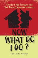Now What Do I Do?: A Guide to Help Teenagers with Their Parents' Separation or Divorce 087946304X Book Cover