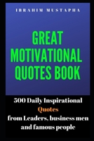 Great Motivational Quotes book: 500 Daily Inspirational Quotes from Leaders, business men and famous people (Inspirational and motivational Quotes book for 2020) 165181595X Book Cover