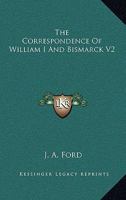 The Correspondence Of William I And Bismarck V2 1162800224 Book Cover