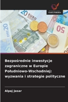Bezposrednie inwestycje zagraniczne w Europie Poludniowo-Wschodniej: wyzwania i strategie polityczne (Polish Edition) 6630126734 Book Cover