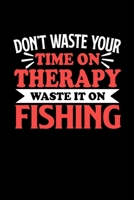 Don't Waste Your Time On Therapy Waste It On Fishing: Graph Paper Notebook with 120 pages 6x9 perfect as math book, sketchbook, workbookGift for Fishing Fans and Coaches 1676689885 Book Cover