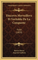Discovrs Merveillevx Et Veritable De La Conqueste: Faite (1859) 1168033012 Book Cover