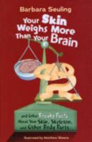 Your Skin Weighs More Than Your Brain [Dollar General]: And Other Freaky Facts about Your Skin, Skeleton, 1404837566 Book Cover